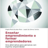 Libro: Enseñar emprendimiento o formar emprendedores: Una alternativa para personas con espiritú emprendedor